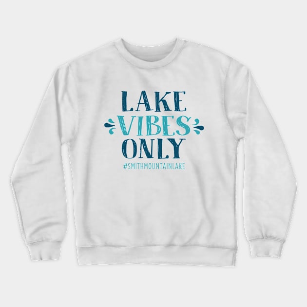 Lake Vibes Only - Smith Mountain Lake Crewneck Sweatshirt by TheStuffHut